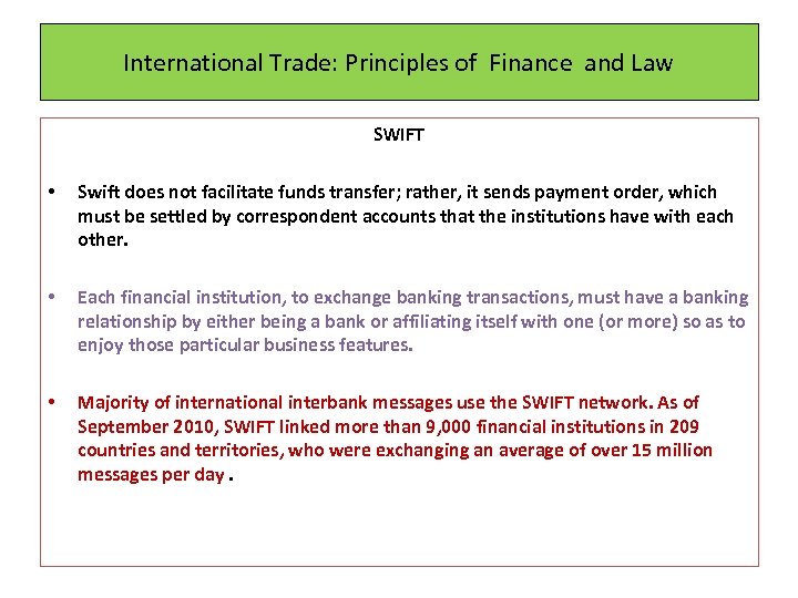 International Trade: Principles of Finance and Law SWIFT • Swift does not facilitate funds