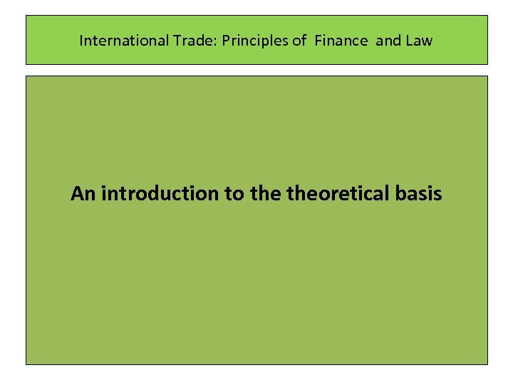 International Trade: Principles of Finance and Law An introduction to theoretical basis 