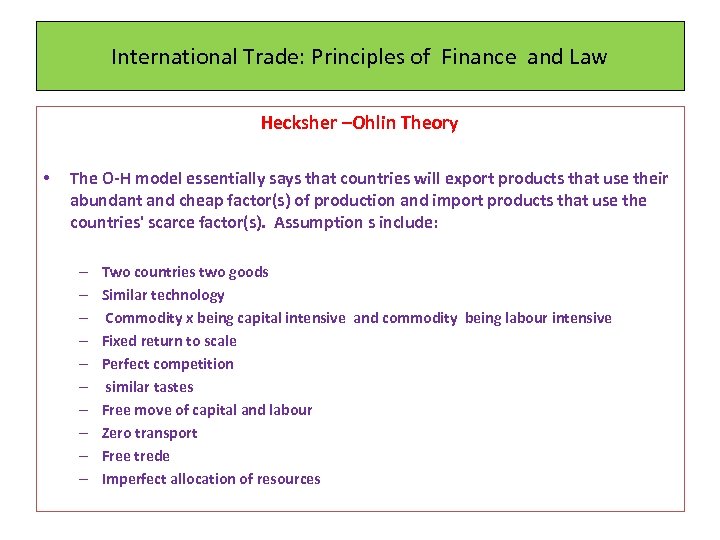 International Trade: Principles of Finance and Law Hecksher –Ohlin Theory • The O-H model