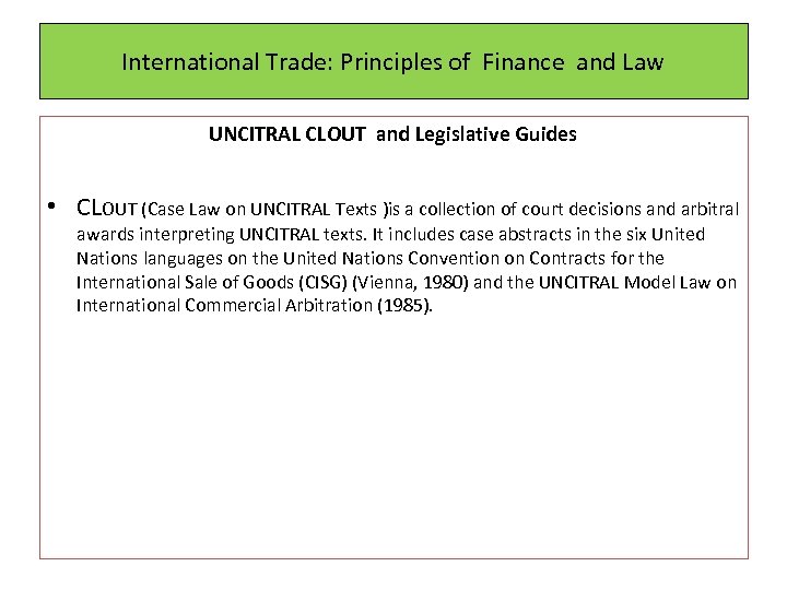 International Trade: Principles of Finance and Law UNCITRAL CLOUT and Legislative Guides • CLOUT