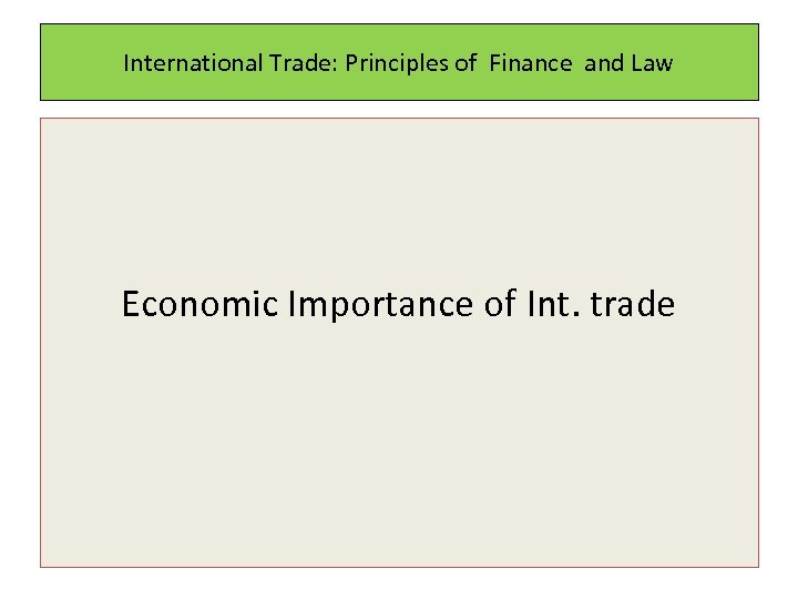 International Trade: Principles of Finance and Law Economic Importance of Int. trade 