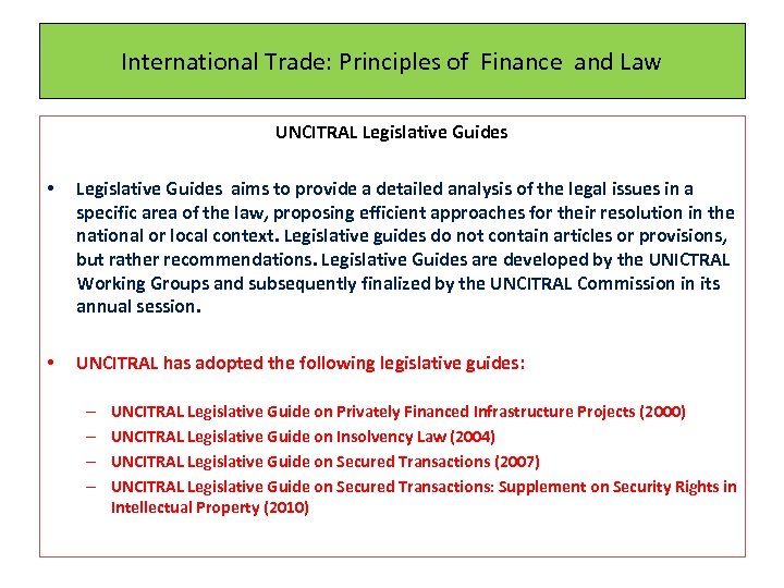 International Trade: Principles of Finance and Law UNCITRAL Legislative Guides • Legislative Guides aims