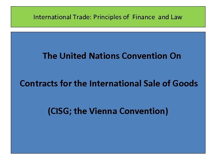 International Trade: Principles of Finance and Law The United Nations Convention On Contracts for