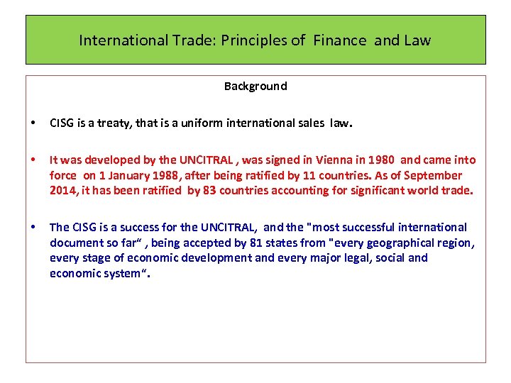 International Trade: Principles of Finance and Law Background • CISG is a treaty, that