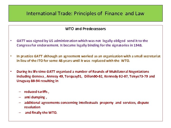 International Trade: Principles of Finance and Law WTO and Predecessors • GATT was signed