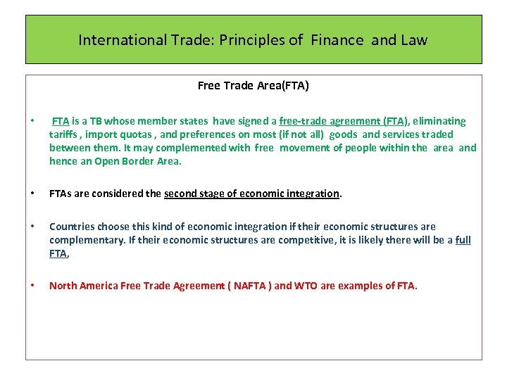 International Trade: Principles of Finance and Law Free Trade Area(FTA) • FTA is a