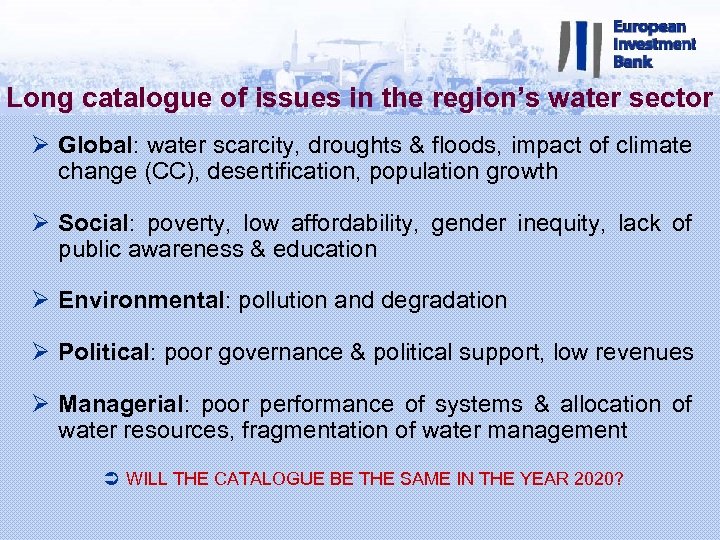 Long catalogue of issues in the region’s water sector Ø Global: water scarcity, droughts