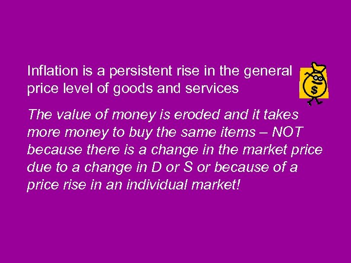 Inflation is a persistent rise in the general price level of goods and services