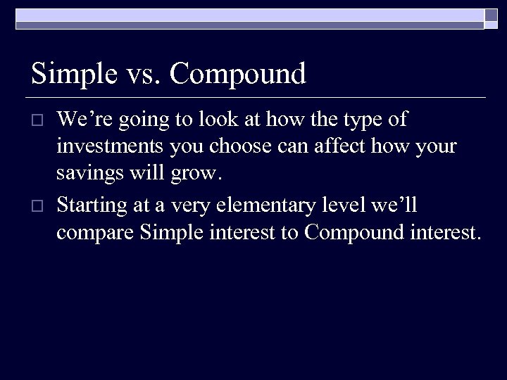 Simple vs. Compound o o We’re going to look at how the type of
