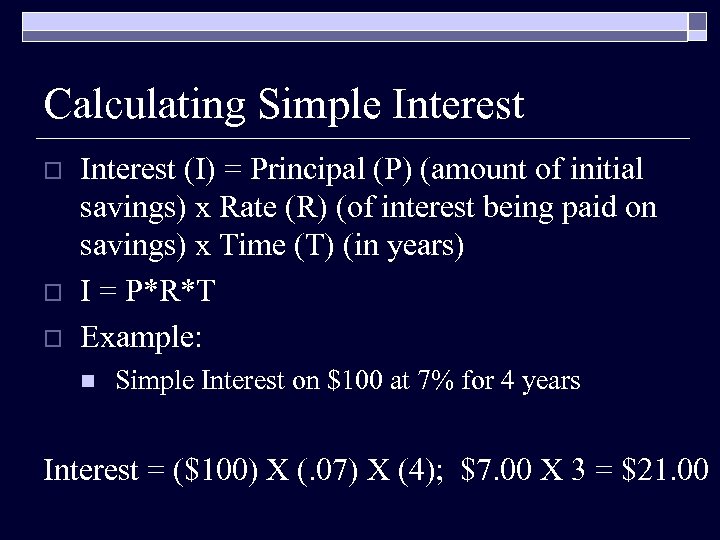 Calculating Simple Interest o o o Interest (I) = Principal (P) (amount of initial