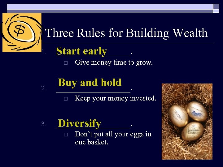 Three Rules for Building Wealth 1. ________. Start early o 2. Buy and hold