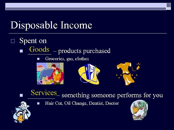Disposable Income o Spent on Goods n _______ – products purchased n n Groceries,