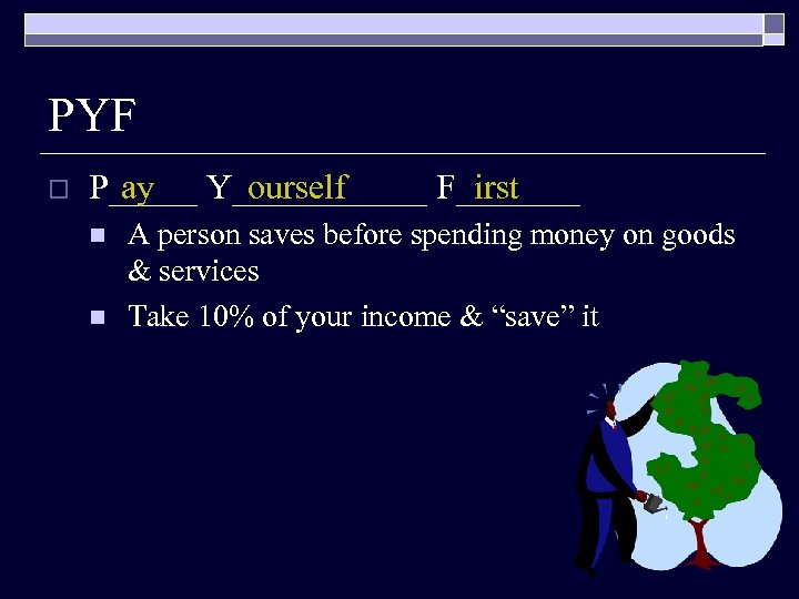 PYF o P_____ Y______ F_______ ay ourself irst n n A person saves before