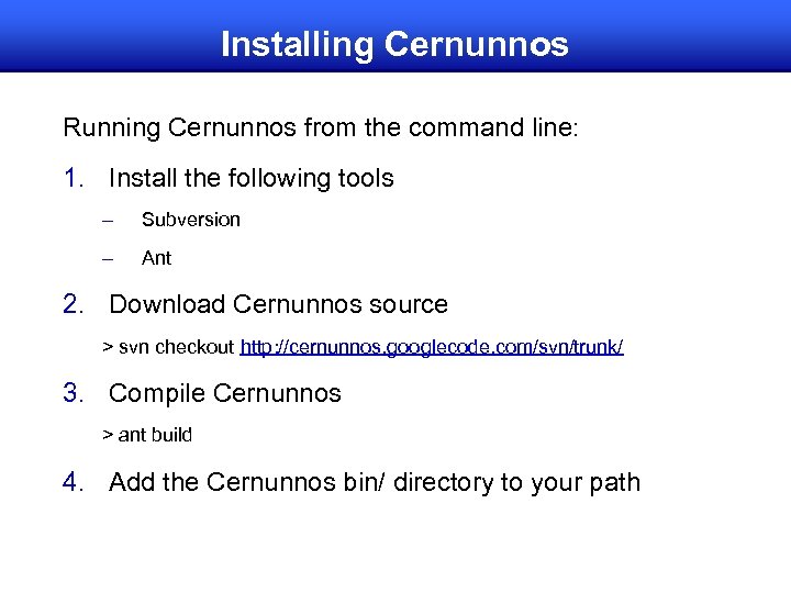 Installing Cernunnos Running Cernunnos from the command line: 1. Install the following tools –