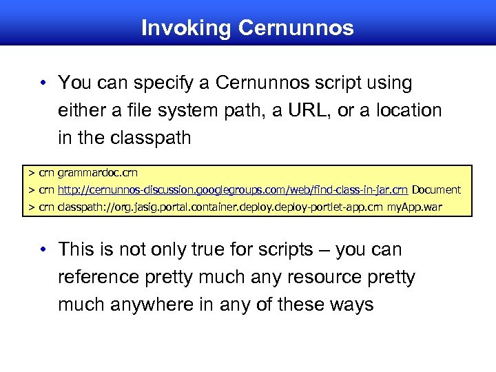 Invoking Cernunnos • You can specify a Cernunnos script using either a file system