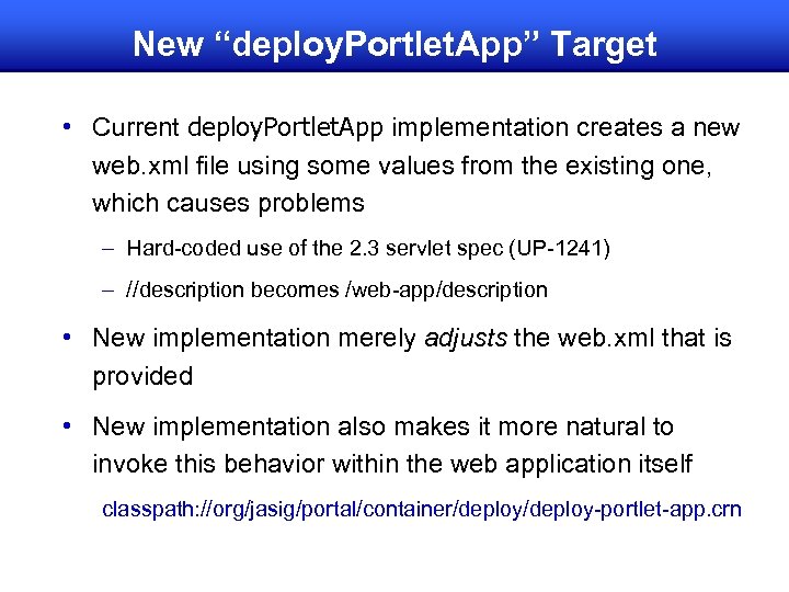 New “deploy. Portlet. App” Target • Current deploy. Portlet. App implementation creates a new