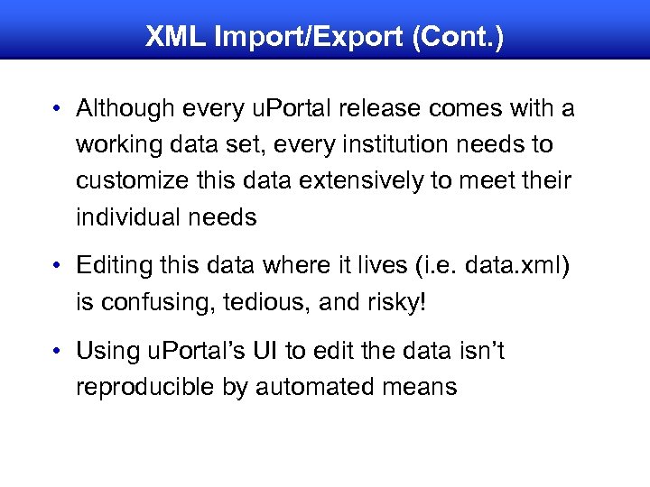 XML Import/Export (Cont. ) • Although every u. Portal release comes with a working