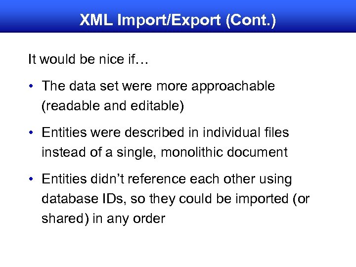 XML Import/Export (Cont. ) It would be nice if… • The data set were