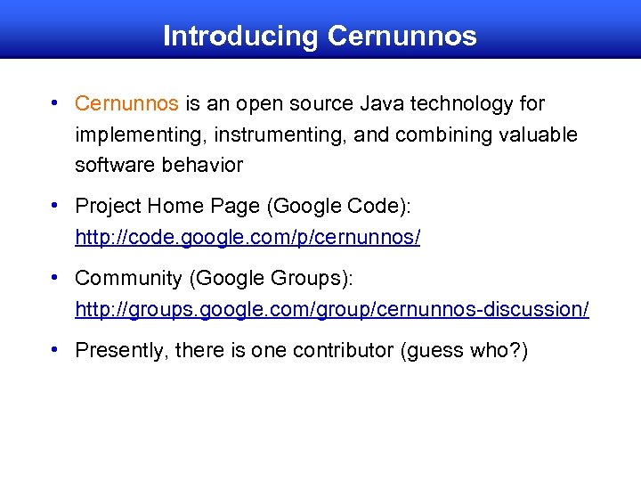 Introducing Cernunnos • Cernunnos is an open source Java technology for implementing, instrumenting, and