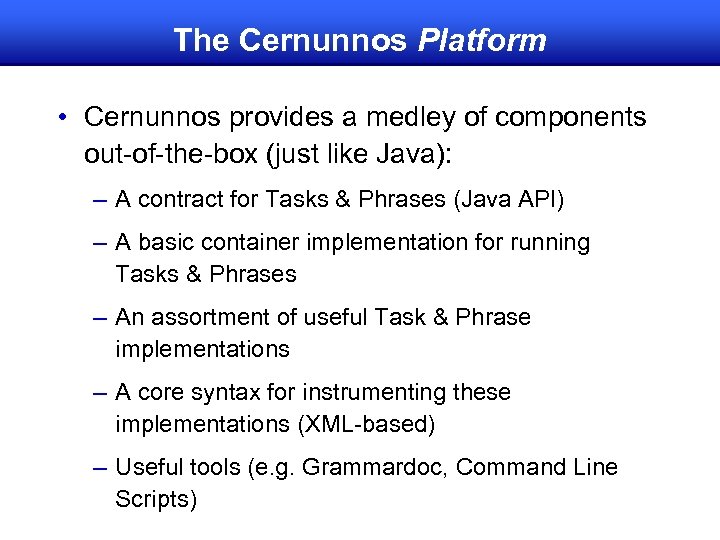 The Cernunnos Platform • Cernunnos provides a medley of components out-of-the-box (just like Java):