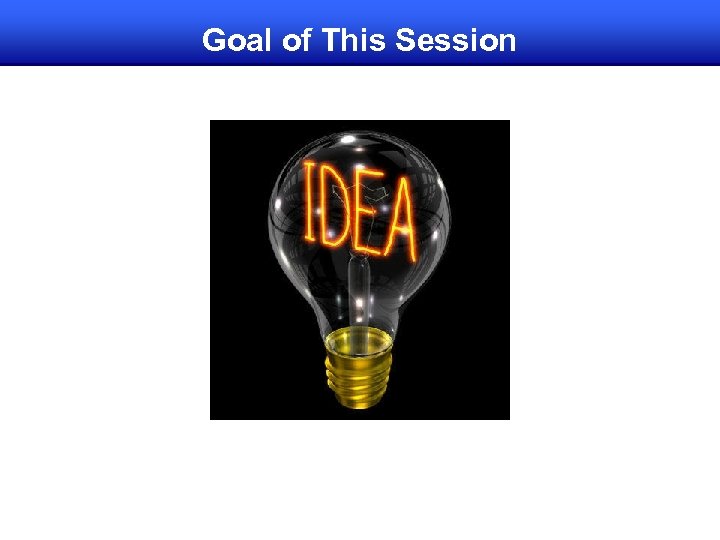 Goal of This Session 