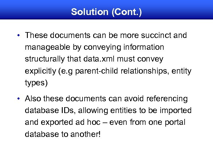 Solution (Cont. ) • These documents can be more succinct and manageable by conveying