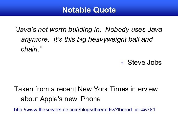 Notable Quote “Java’s not worth building in. Nobody uses Java anymore. It’s this big