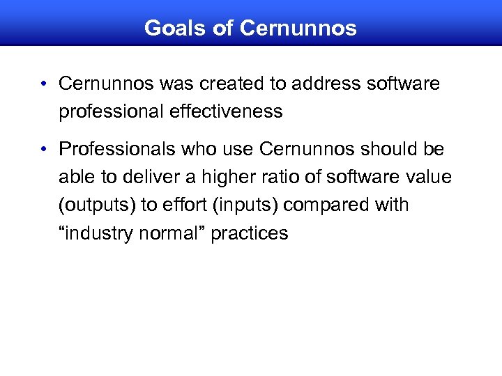 Goals of Cernunnos • Cernunnos was created to address software professional effectiveness • Professionals