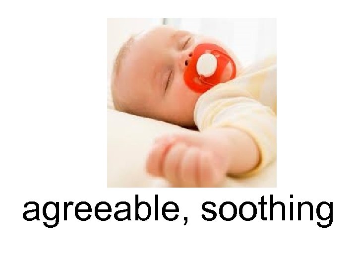agreeable, soothing 