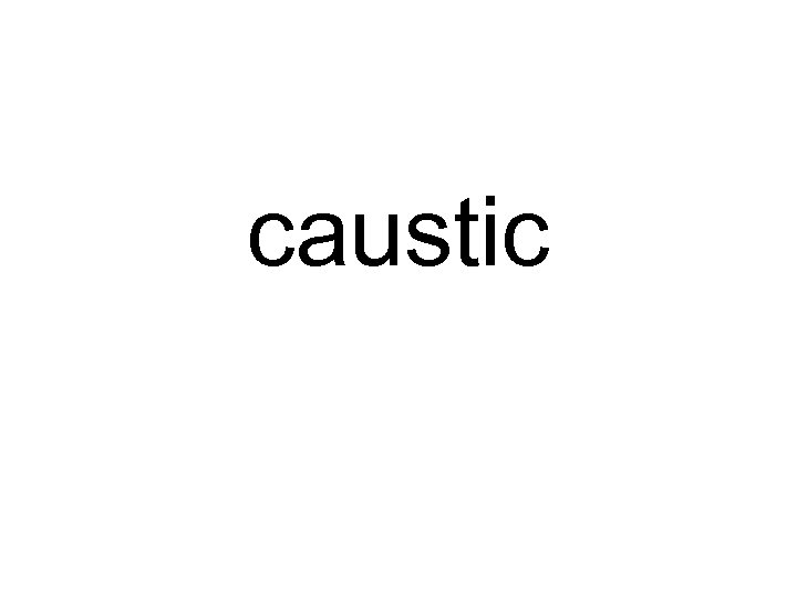 caustic 