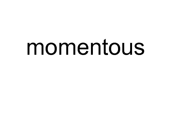 momentous 