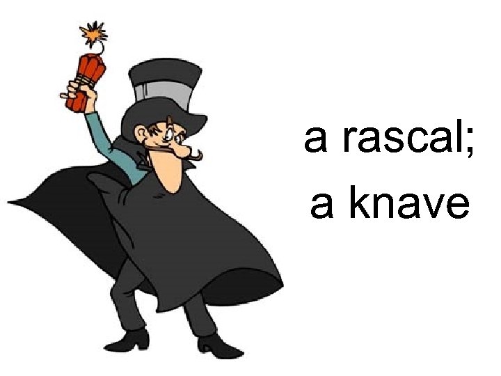 a rascal; a knave 