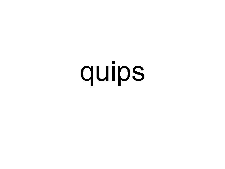 quips 