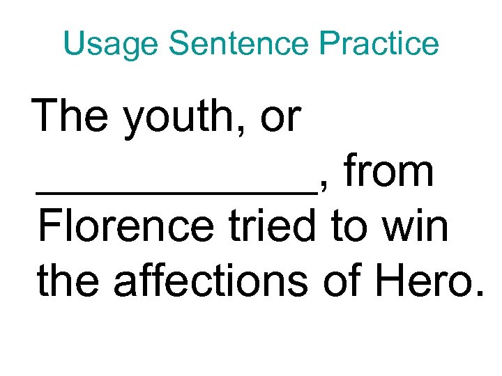 Usage Sentence Practice The youth, or ______, from Florence tried to win the affections