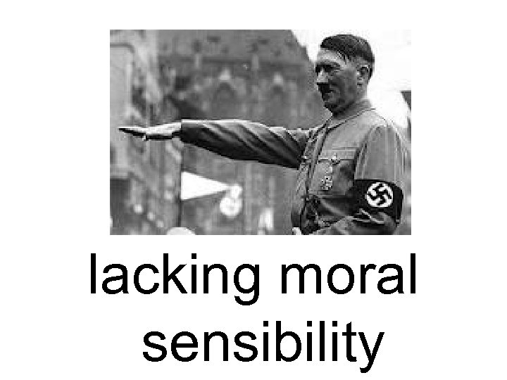 lacking moral sensibility 