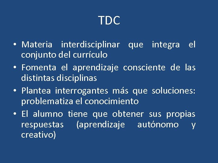 TDC • Materia interdisciplinar que integra el conjunto del currículo • Fomenta el aprendizaje