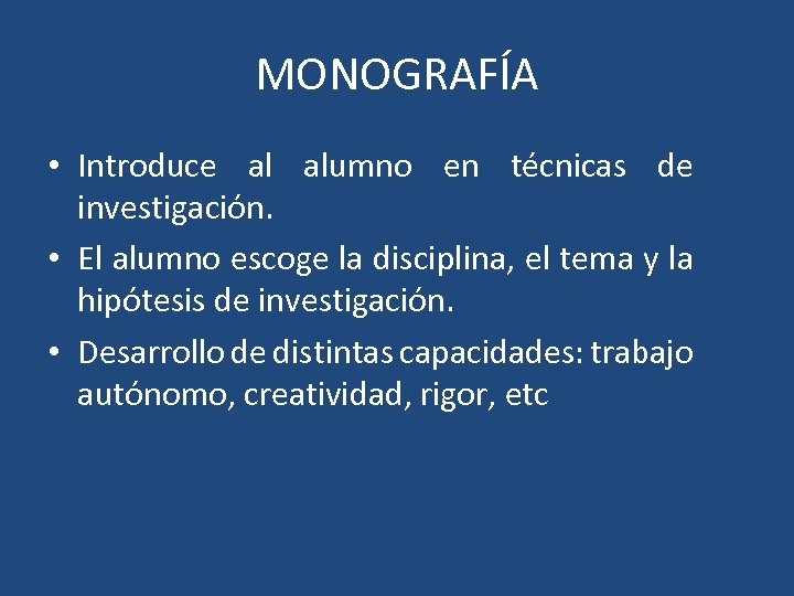 MONOGRAFÍA • Introduce al alumno en técnicas de investigación. • El alumno escoge la