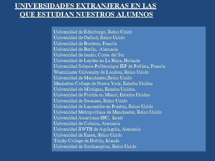 UNIVERSIDADES EXTRANJERAS EN LAS QUE ESTUDIAN NUESTROS ALUMNOS Universidad de Edimburgo, Reino Unido Universidad