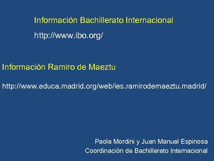 Información Bachillerato Internacional http: //www. ibo. org/ Información Ramiro de Maeztu http: //www. educa.