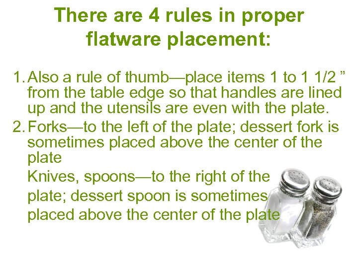 There are 4 rules in proper flatware placement: 1. Also a rule of thumb—place