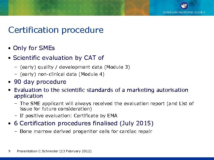 Certification procedure • Only for SMEs • Scientific evaluation by CAT of – (early)