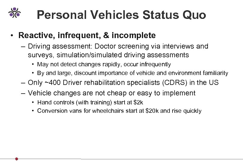 Personal Vehicles Status Quo • Reactive, infrequent, & incomplete – Driving assessment: Doctor screening