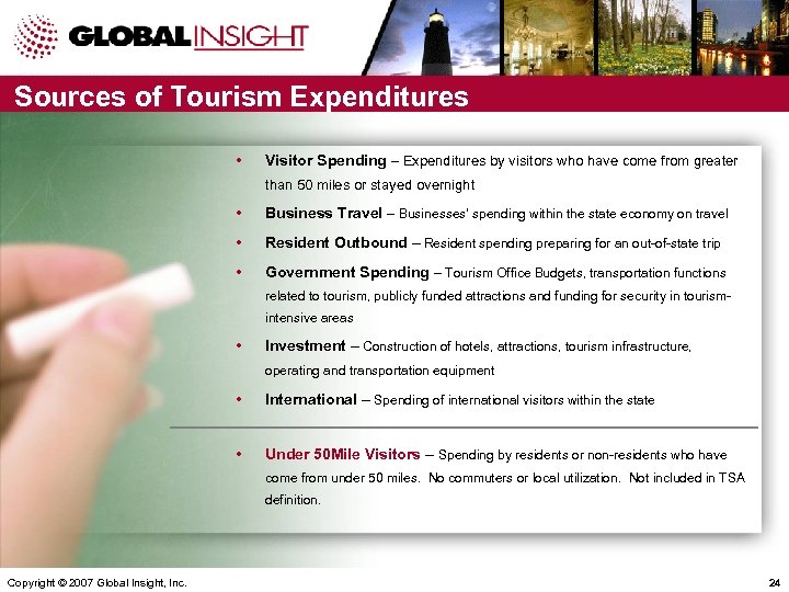Sources of Tourism Expenditures • Visitor Spending – Expenditures by visitors who have come