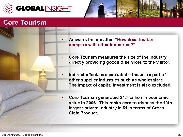 Core Tourism • • Core Tourism measures the size of the industry directly providing