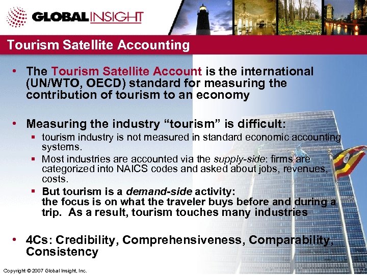 Tourism Satellite Accounting • The Tourism Satellite Account is the international (UN/WTO, OECD) standard