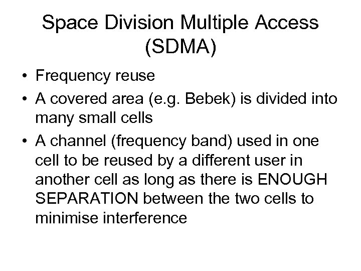 Space Division Multiple Access (SDMA) • Frequency reuse • A covered area (e. g.