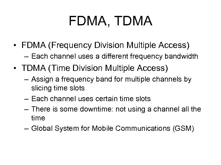 FDMA, TDMA • FDMA (Frequency Division Multiple Access) – Each channel uses a different