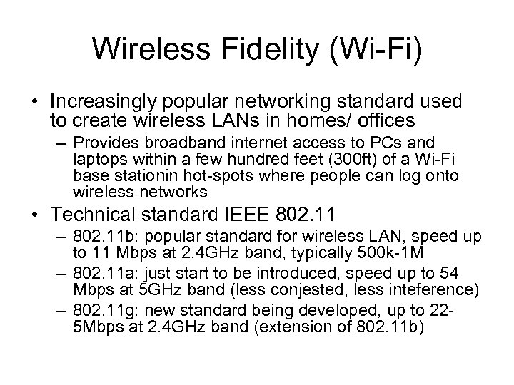 Wireless Fidelity (Wi-Fi) • Increasingly popular networking standard used to create wireless LANs in