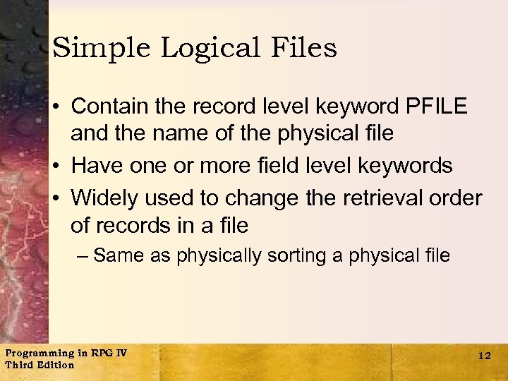 Simple Logical Files • Contain the record level keyword PFILE and the name of