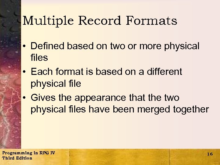 Multiple Record Formats • Defined based on two or more physical files • Each